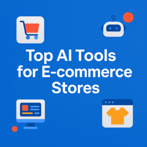 Read more about the article Top AI Tools for E-commerce Stores in 2025: Automate, Optimize & Scale