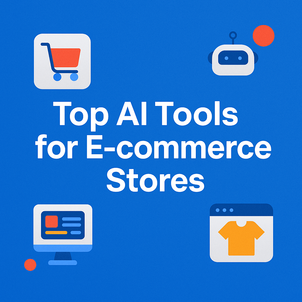 You are currently viewing Top AI Tools for E-commerce Stores in 2025: Automate, Optimize & Scale