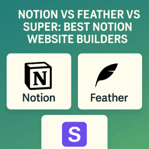 Read more about the article Notion vs Feather vs Super: Best Notion Website Builders in 2025