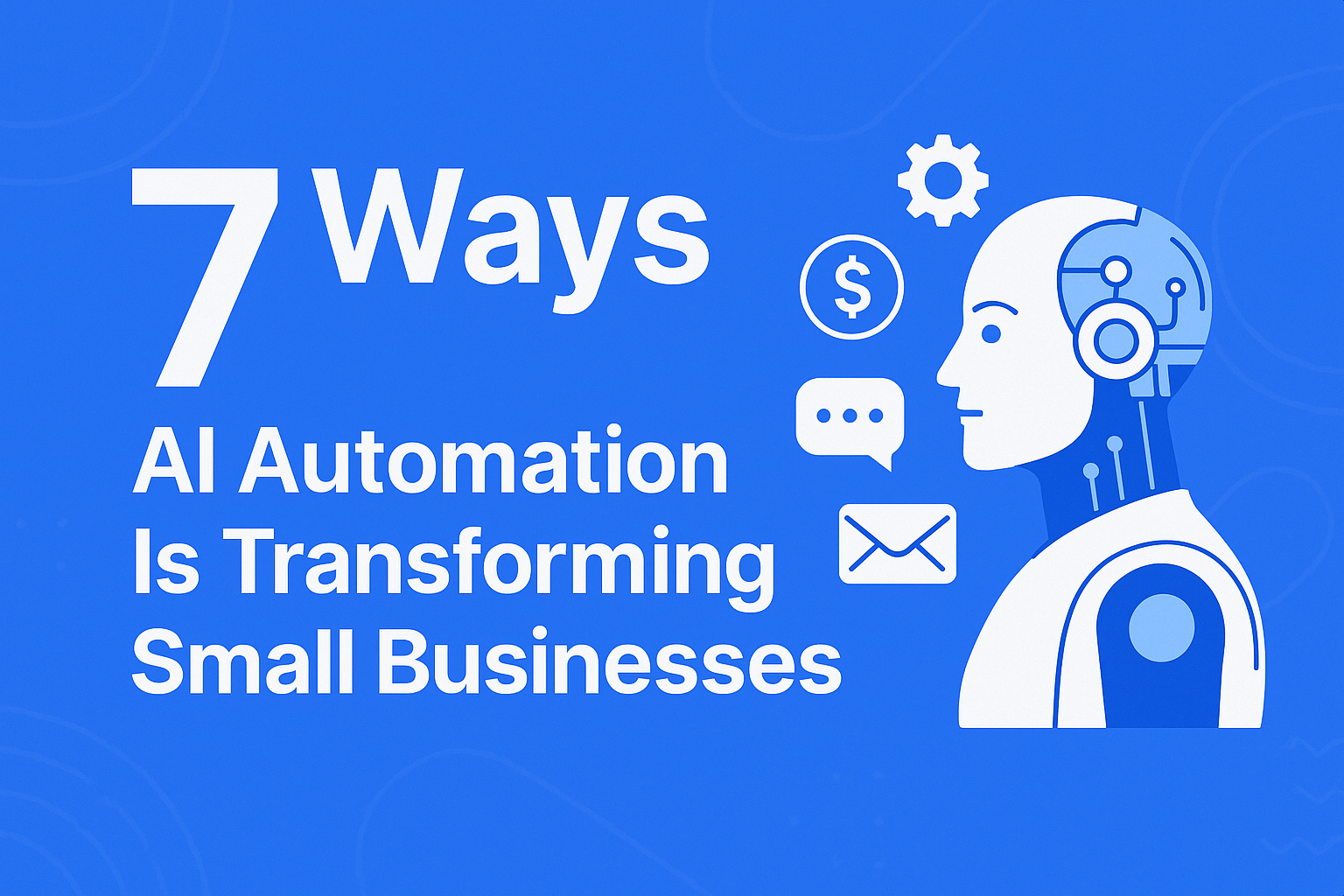 You are currently viewing 7 Ways AI Automation Is Transforming Small Businesses in 2025