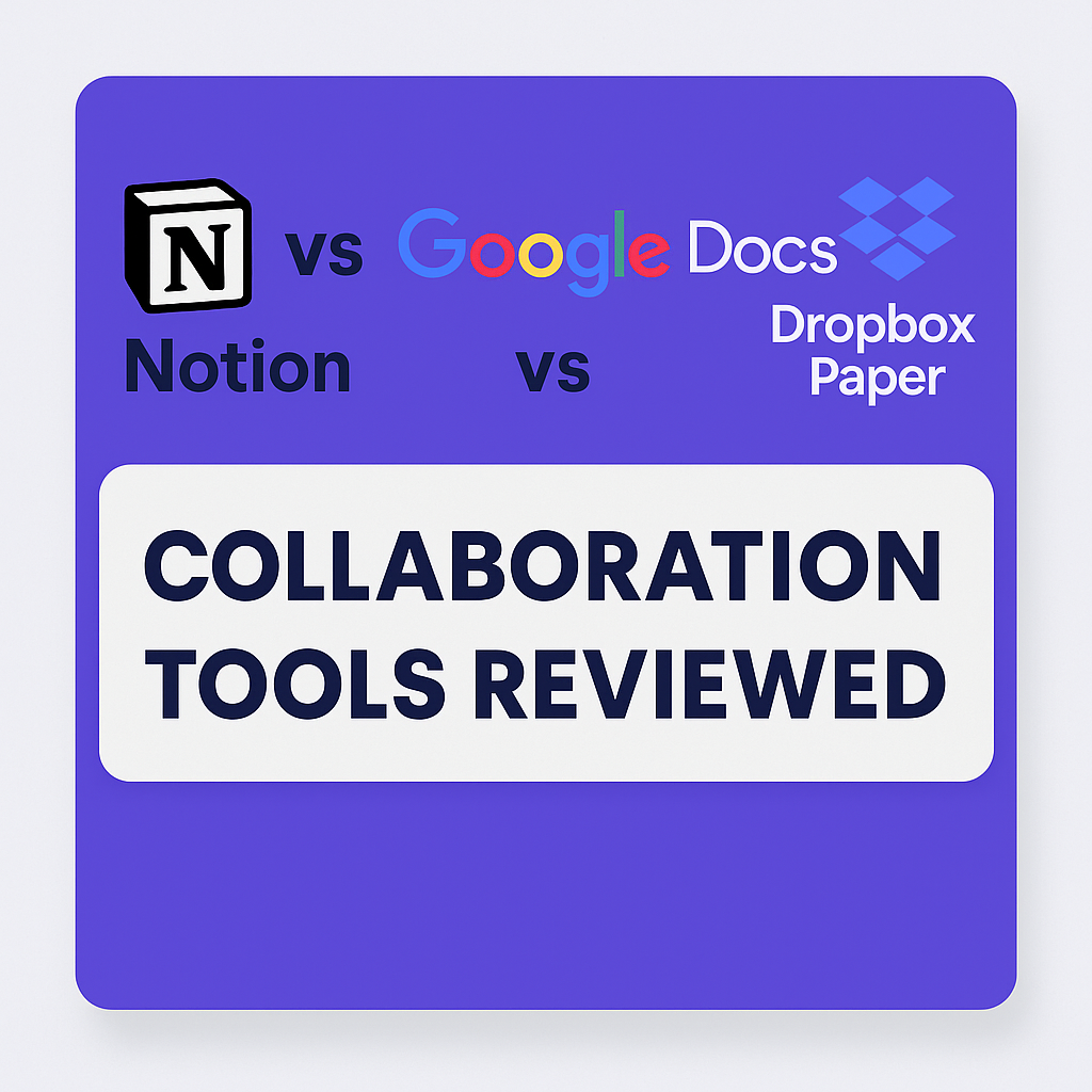 You are currently viewing Notion vs Google Docs vs Dropbox Paper: Collaboration Tools Reviewed (2025)