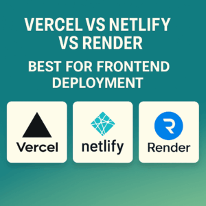 Read more about the article Vercel vs Netlify vs Render: Best Frontend Deployment Platform in 2025