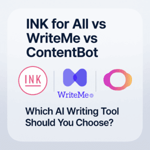 Read more about the article INK for All vs WriteMe vs ContentBot (2025) — Which AI Writing Tool Should You Choose?