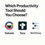 Taskade vs Tana vs WorkFlowy (2025) — Which Productivity & Knowledge Tool Should You Choose?